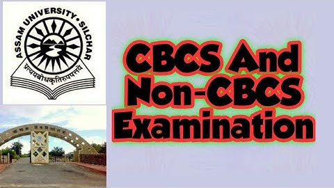 Assam University| CBCS and Non-CBCS Examination| Reply to one of the most frequently asked question.
