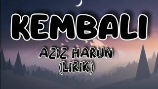 KEMBALI - Aziz Harun (LIRIK)