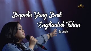 Bapaku Yang Baik medley Engkaulah Tuhan by Rachel Agita