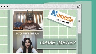 Asking strangers on OMEGLE for game ideas | PART I