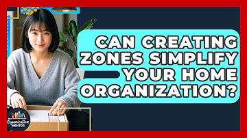 Can Creating Zones Simplify Your Home Organization? - Your Organization Mentor