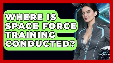 Where Is Space Force Training Conducted? - Warriors In Space