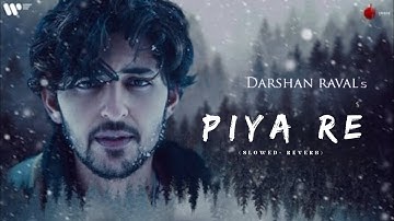 Piya Re [Slowed.Reverb] | Darshan Raval | Gurpreet S. | Gautam S. | Lijo George | New Song 2023