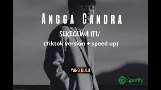 Angga Candra - Sekecewa Itu (tiktok version +speed up )