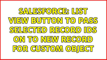 Salesforce: List view button to pass selected record ids on to new record for custom object