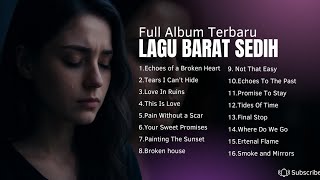 😠FULL ALBUM LAGU BARAT SEDIH TERBARU 2025 | Lagu Galau & Patah Hati Viral TikTok 🎶