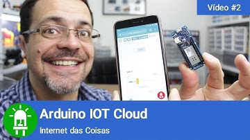 Você precisa conhecer a Arduino IOT Cloud!  A Internet das Coisas fácil!