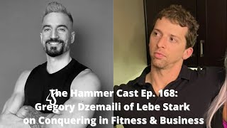 The Hammer Cast Ep. 168: Gregory Dzemaili of @lebestark-official on Conquering in Fitness & Business