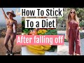 How To Stick To A Diet After Falling Off // Get Motivated to lose weight!