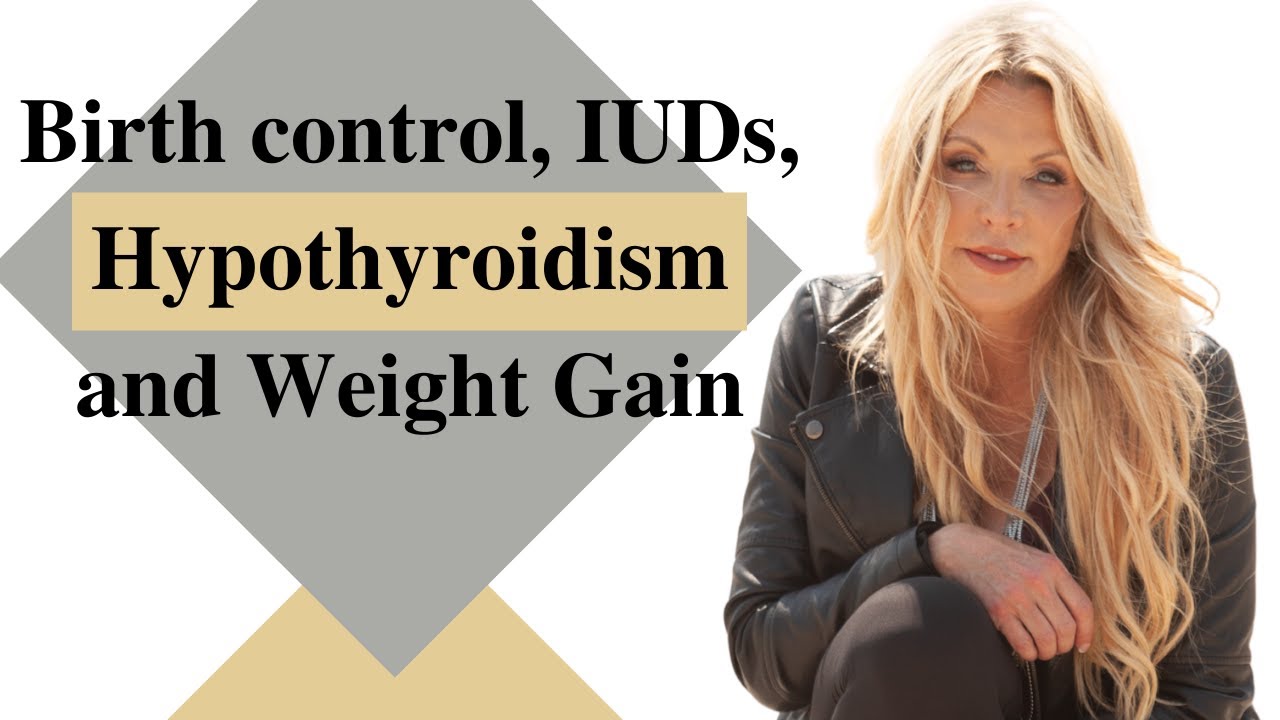 Birth control, IUDs, Hypothyroidism and Weight Gain YouTube