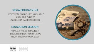 “Only a Trace Remains...” The extermination of Jews from the Dąbrowa Basin – webinar (part 2)