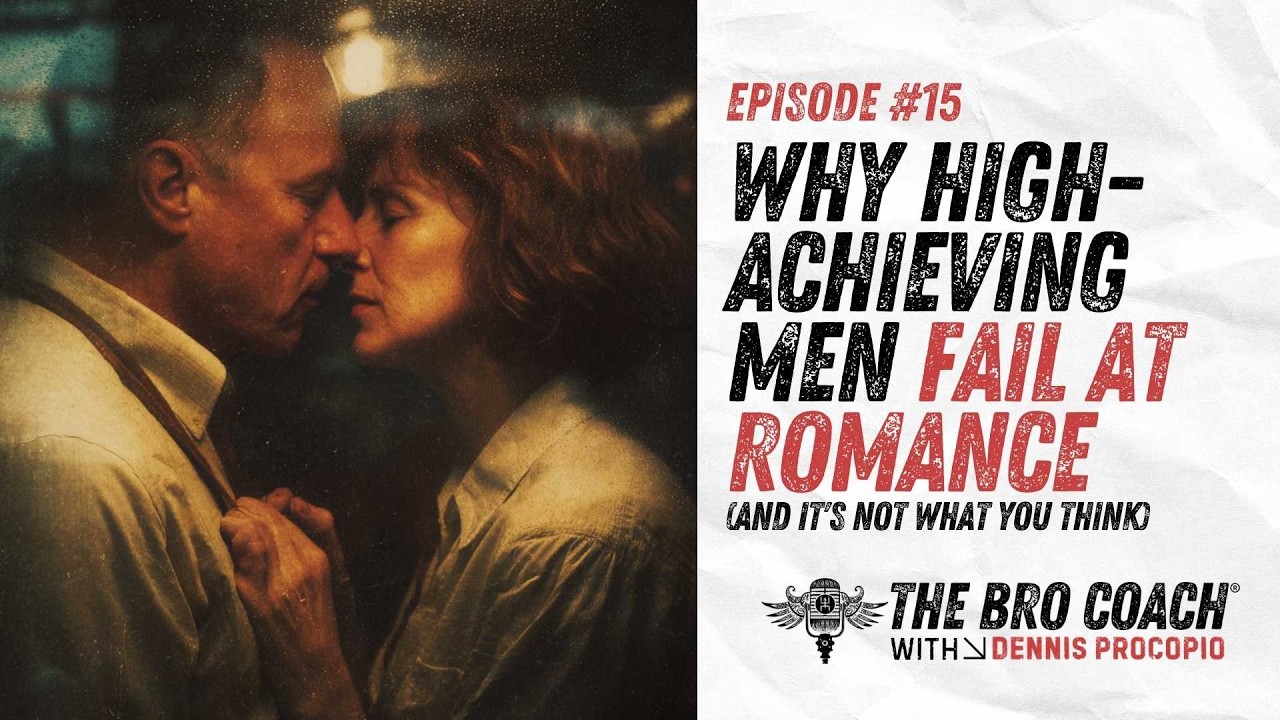 Why High-Achieving Men Fail at Romance (And It's Not What You Think) - Ep 15 w/ Dennis Procopio