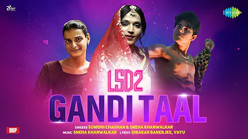 Gandi Taal | LSD2 | Sunidhi Chauhan | Sneha Khanwalkar | Vayu | Dibakar I Mudassar Khan