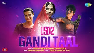 Gandi Taal | LSD2 | Sunidhi Chauhan | Sneha Khanwalkar | Vayu | Dibakar I Mudassar Khan Image