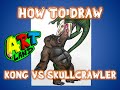 How to Draw KONG VS SKULLCRAWLER