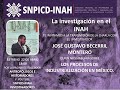 Investigación en el INAH. Charla 30. José Gustavo Becerril Montero