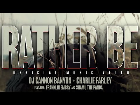 Dj Cannon Banyon & Charlie Farley Ft. Franklin Embry, Shamu The Panda - Rather Be