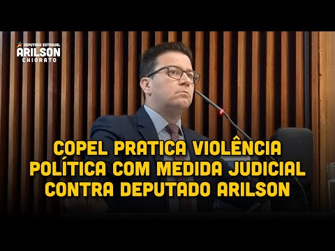 Copel entra com medida judicial contra deputado Arilson e deputados defendem a imunidade parlamentar