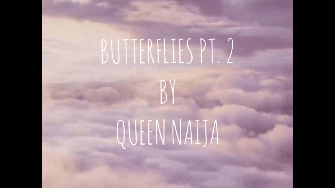 Butterflies Pt. 2 Queen Naija (Lyrics Video) YouTube