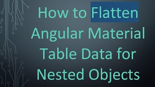 How to Flatten Angular Material Table Data for Nested Objects