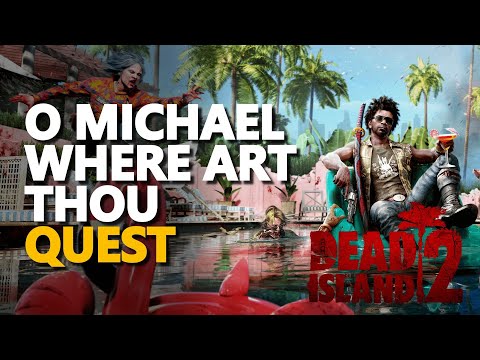 O Michael Where Art Thou Dead Island 2 Quest