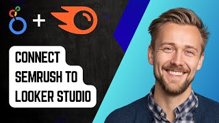 How to Connect SEMrush to Looker Studio | Step-by-Step Tutorial 2025