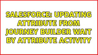 Salesforce: Updating Attribute from Journey Builder Wait By Attribute Activity