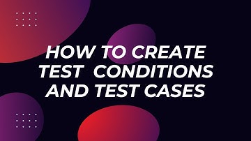 How to create Test Conditions and Test Cases