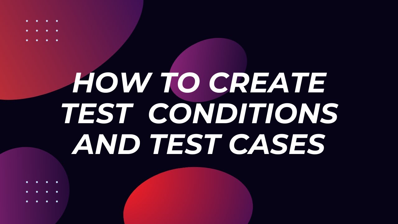 How to create Test Conditions and Test Cases - YouTube