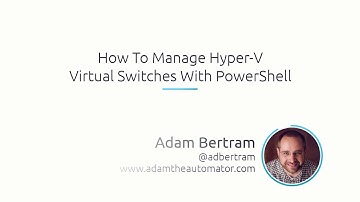How To Manage Hyper-V Virtual Switches With PowerShell