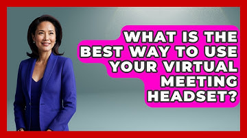 What Is The Best Way To Use Your Virtual Meeting Headset? - Virtual Communication Hub