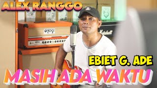 MASIH ADA WAKTU (EBIET G. ADE) - ALEX RANGGO / LAGU NOSTALGIA BIKIN BAPER