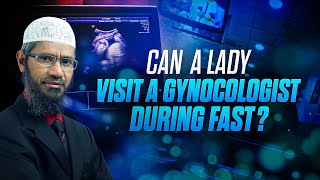 Can a lady visit a gynecologist during fast?