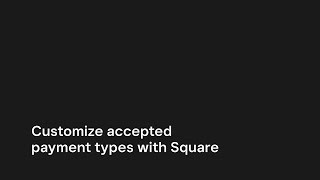 Customize accepted payment types with Square