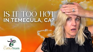 Is it too Hot in Temecula, CA | Temecula Weather Insight