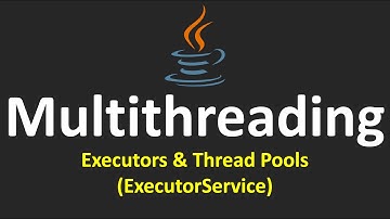 Multithreading in Java - 12.Executors & Thread Pools (ExecutorService)