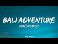 Bali adventure  mikevisuals lyrics