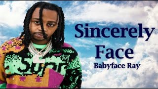 Babyface Ray  - Sincerely Face (Lyrics)