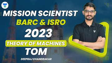 Mission Scientist : Theory of Machines | BARC & ISRO 2023 Deepraj Chandrakar #unacademy