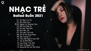 Ballad Nhẹ Nhàng 2021 | Em Nào Có Tội, Người Lạ Thoáng Qua | Nhạc Trẻ Ballad Buồn Hay Nhất