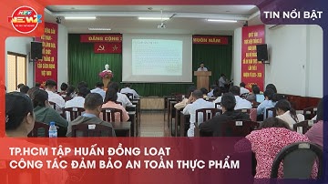 TP.HCM TẬP HUẤN ĐỒNG LOẠT CÔNG TÁC ĐẢM BẢO AN TOÀN THỰC PHẨM
