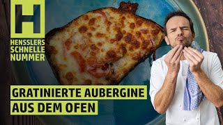 Schnelles Gratinierte Aubergine aus dem Ofen Rezept von Steffen Henssler