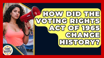 How Did The Voting Rights Act Of 1965 Change History? - Guide To Your Rights