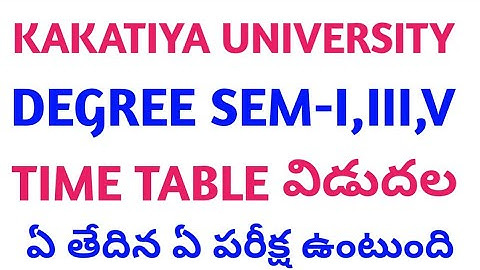 Kakatiya University, Degree Exams Time Table Sem-I,III,V 