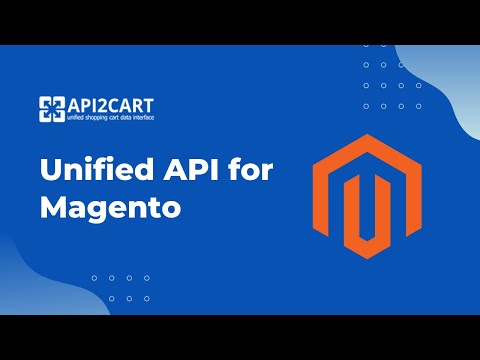 Unified API for Magento Integration Development | API2Cart