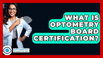 What Is Optometry Board Certification? - Optometry Knowledge Base