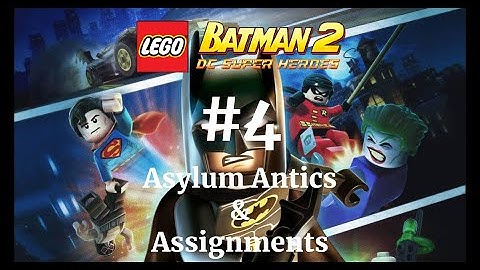 LEGO Batman 2: DC Super Heroes Episode 4 - Asylum Antics & Assignments Gameplay Walkthrough
