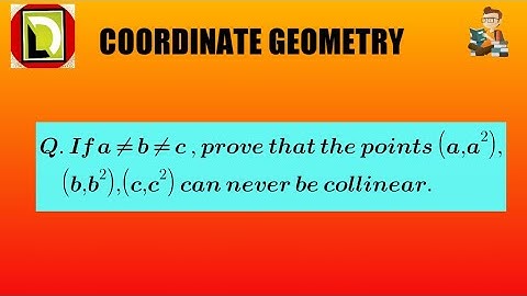 if a#b#c, then prove that the points (a,a^2),(b,b^2),(c,c^2) can never be collinear. HOTS Question