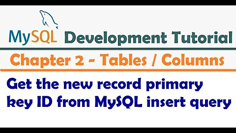 Get the new record primary key ID from MySQL insert query - MySQL Developer Tutorial