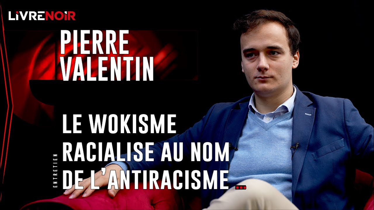 Pierre Valentin : “Les wokes fabriquent le monstre totalitaire qu'ils  pensent combattre !” 